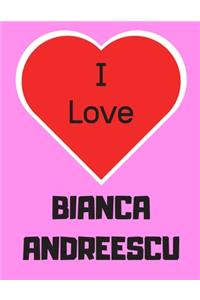 I love Bianca Andreescu