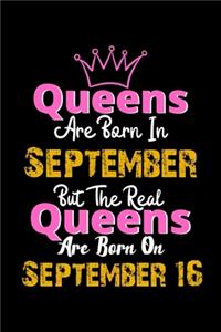 Queens Are Born In September Real Queens Are Born In September 16 Notebook Birthday Funny Gift