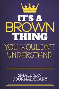 It's A Brown Thing You Wouldn't Understand Small (6x9) Journal/Diary