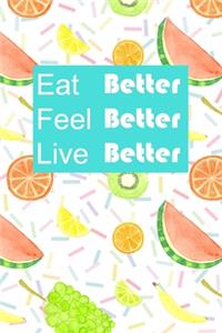 Eat Better, Feel Better, Live Better