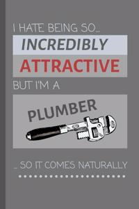 I Hate Being So Incredibly Attractive But I'm A Plumber... So It Comes Naturally!