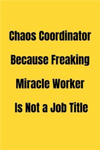 Chaos Coordinator Because Freaking Miracle Worker Is Not a Job Title