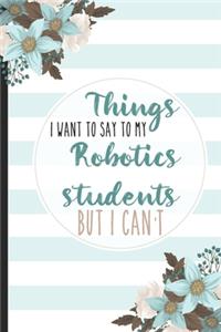 Things I Want To Say To My Robotics Students But I Can't