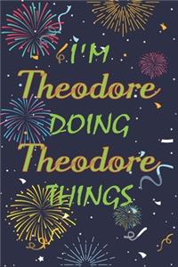 I'm Theodore Doing Theodore Things Notebook Birthday Gift