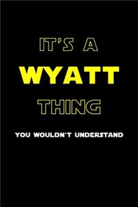 It's A Wyatt Thing, You Wouldn't Understand: Personalized Notebook Journal With Name Blank Lined Customized Diary Logbook Gifts