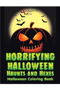 Horrifying Halloween Haunts and Hexes Halloween Coloring Book