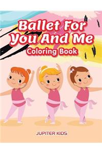 Ballet For You And Me Coloring Book