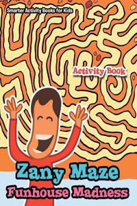 Zany Maze Funhouse Madness Activity Book