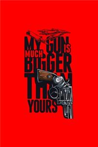 My Gun Is Much Bigger Than Yours