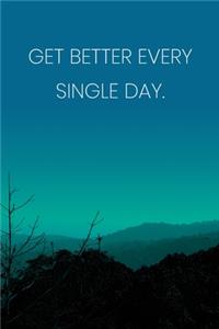 Inspirational Quote Notebook - 'Get Better Every Single Day.' - Inspirational Journal to Write in - Inspirational Quote Diary