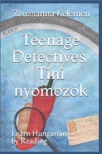 Teenage Detectives Tini Nyomozók: Learn Hungarian by Reading