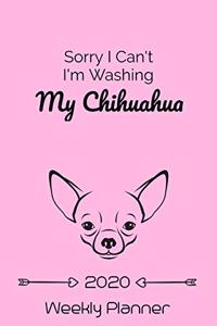 Sorry I Cant I'm Washing My Chihuahua 2020 Weekly Planner