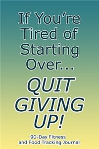 If You're Tired of Starting Over, Quit Giving Up!