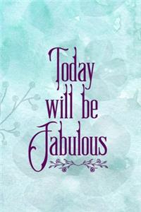 Today Will Be Fabulous