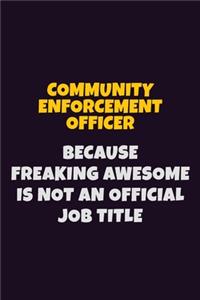 Community Enforcement Officer Because Freaking Awesome is not An Official Job Title