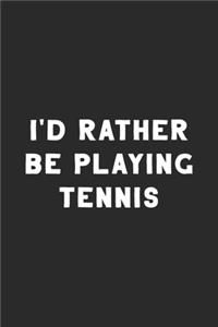 I'd Rather Be Playing Tennis