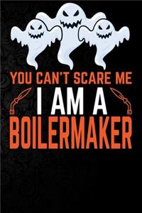 You Can't Scare Me I'm a Boiler maker