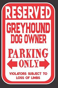 Reserved Greyhound Dog Owner Parking Only. Violators Subject To Loss Of Limbs