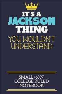 It's A Jackson Thing You Wouldn't Understand Small (6x9) College Ruled Notebook: A cute book to write in for any book lovers, doodle writers and budding authors!