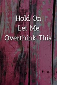 Hold On Let Me Overthink This. Notebook