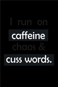 I Run On Caffeine Chaos & Cuss Words