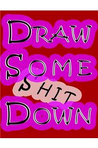 Draw Some Shit Down