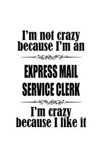 I'm Not Crazy Because I'm An Express Mail Service Clerk I'm Crazy Because I like It