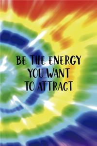 Be The Energy You Want To Attract