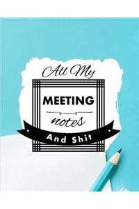 All My Meeting Notes And Shit