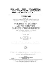 H.R. 4496, the Vocational and Technical Education for the Future Act