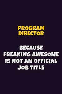 Program Director, Because Freaking Awesome Is Not An Official Job Title