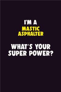 I'M A Mastic Asphalter, What's Your Super Power?