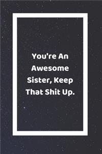 You're An Awesome Sister Keep That Shit Up