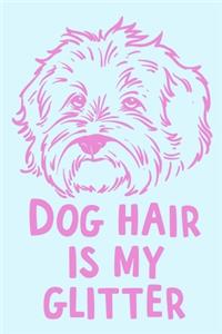 Dog Hair Is My Glitter: Blank Lined Notebook Journal: Gifts For Dog Lovers Him Her 6x9 - 110 Blank Pages - Plain White Paper - Soft Cover Book