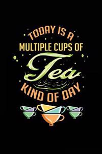 Today Is A Multiple Cups Of Tea Kind Of Day