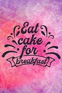 Eat Cake For Breakfast