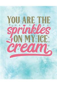 You are the Sprinkles on my Ice Cream