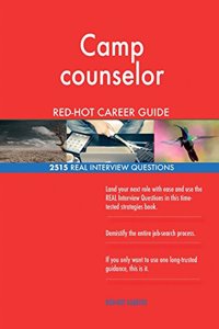 Camp counselor RED-HOT Career Guide; 2515 REAL Interview Questions