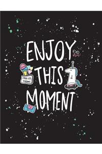 Enjoy this moment