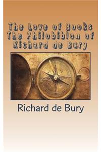 The Love of Books The Philobiblon of Richard de Bury