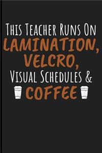 This Teacher Runs on Lamination, Velcro, Visual Schedules & Coffee
