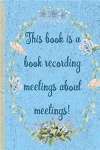 This book is a book recording meetings about meetings