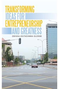 Transforming Ideas for Entrepreneurship and Greatness