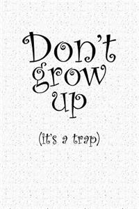 Don't Grow Up It's a Trap