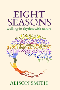 Eight Seasons: Walking In Rhythm With Nature