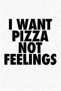 I Want Pizza Not Feelings