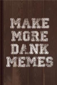 Make More Dank Memes Journal Notebook