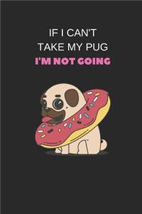 If I Can't Take My Pug I'm Not Going