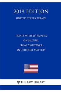 Treaty with Lithuania on Mutual Legal Assistance in Criminal Matters (United States Treaty)