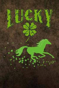 Lucky: Horse Equestrian Journal Gift for Girls & Boys Clover Shamrocks St Patricks Day Lined Notebook 120 Page 6x9